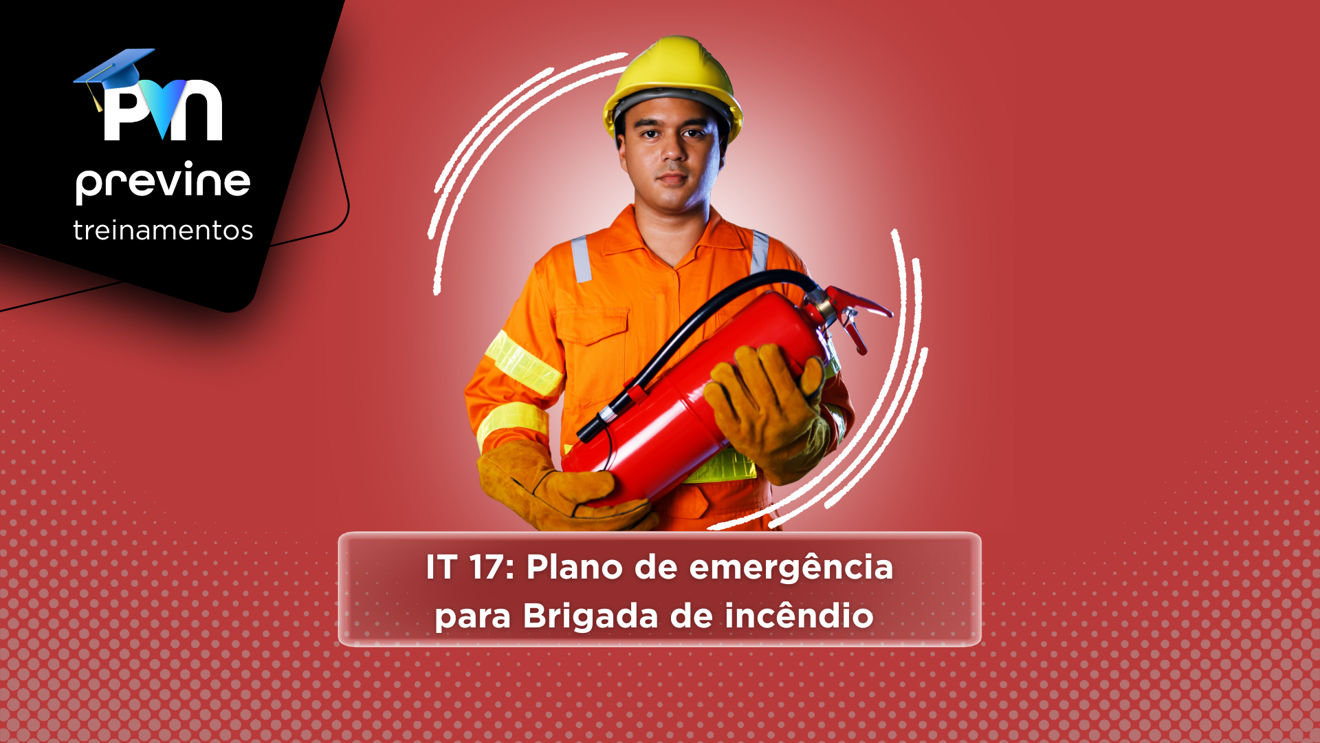 Treinamento IT 17: como preparar sua empresa para emergências com a Previne