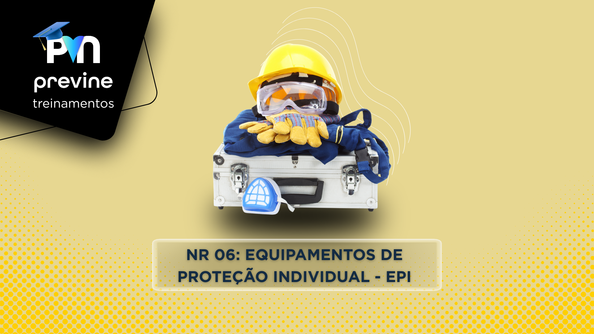 Treinamento NR 06: tudo sobre o curso de EPI da Previne para manter sua empresa em conformidade