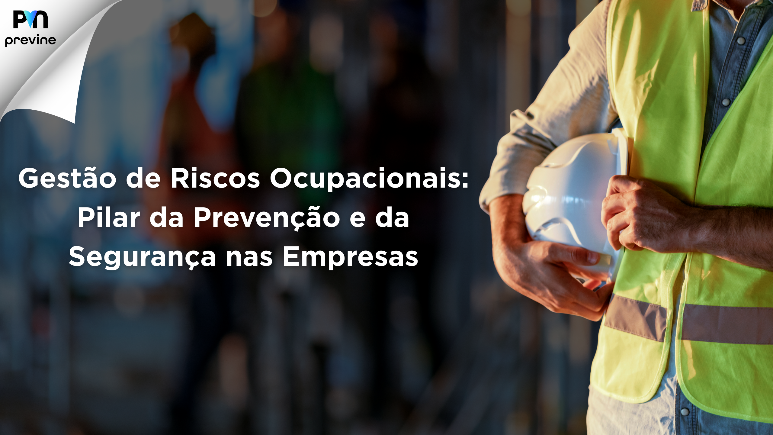 Gestão de Riscos Ocupacionais: Pilar da Prevenção e da Segurança nas Empresas