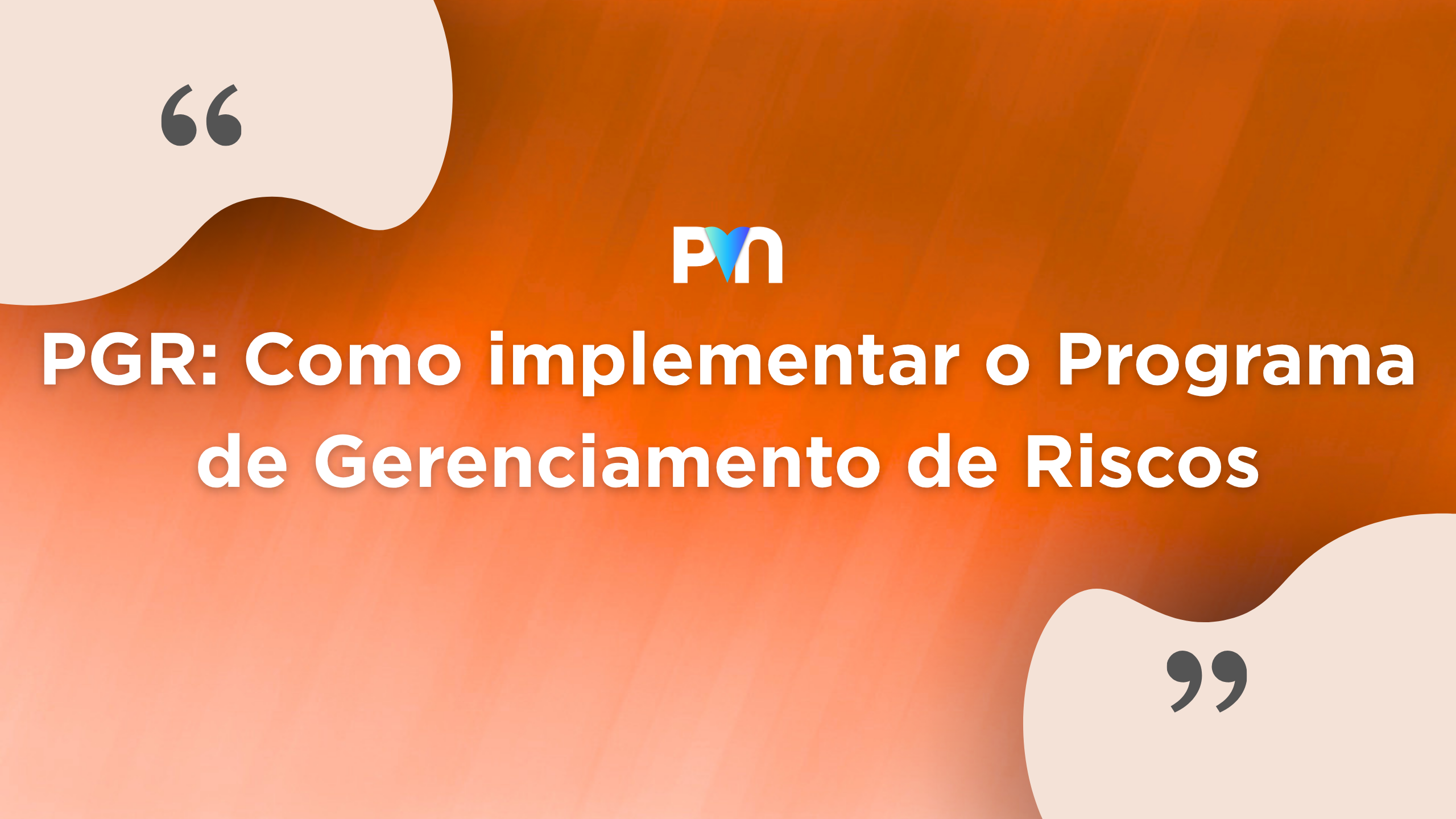 🛡️ PGR: Como Implementar o Programa de Gerenciamento de Riscos na sua Empresa (Guia Completo)