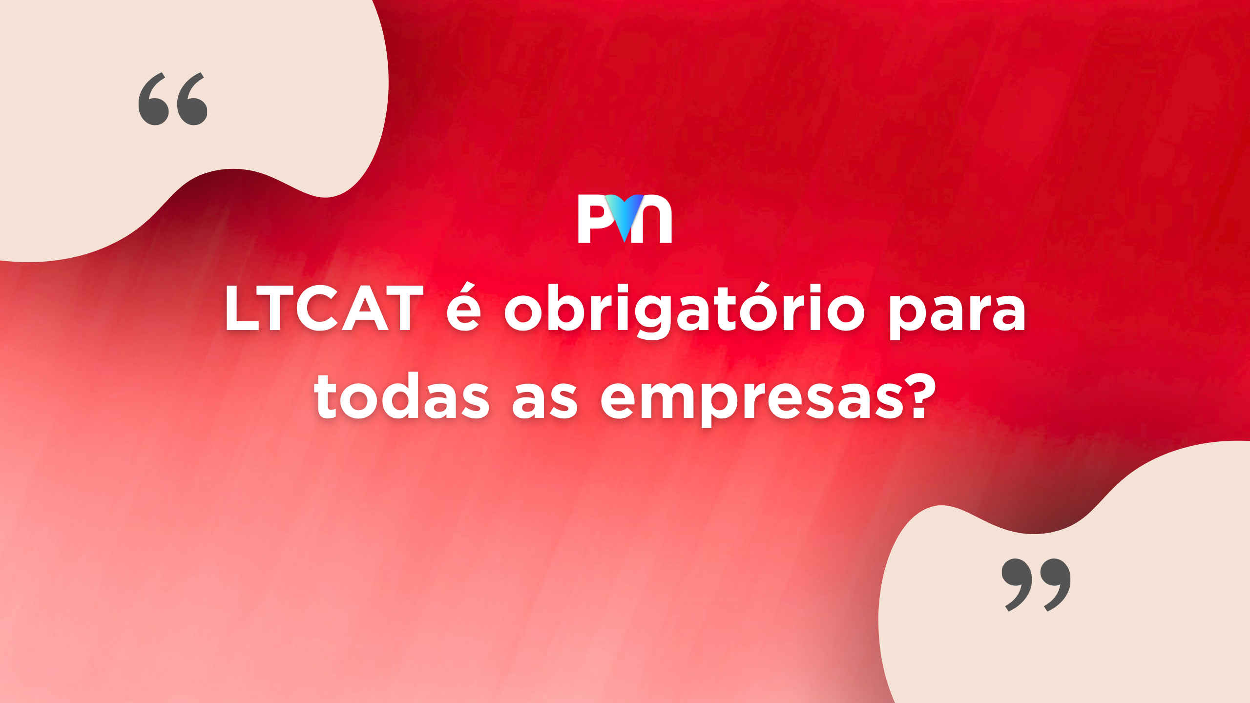 LTCAT é obrigatório para todas as empresas? Entenda de forma clara e completa