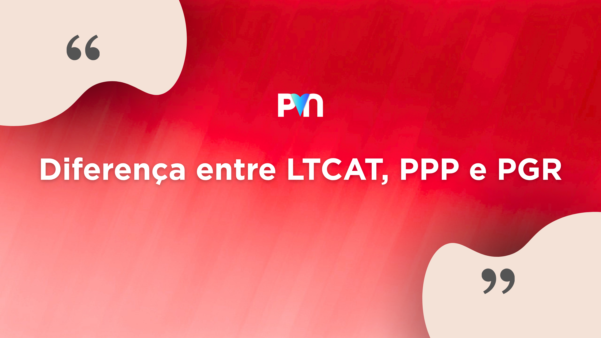 Diferença entre LTCAT, PPP e PGR (Guia Completo para Empresas)